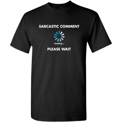 Sarcastic Comment Loading Novelty Sarcastic Novelty Gift Ideas Funny T Shirt