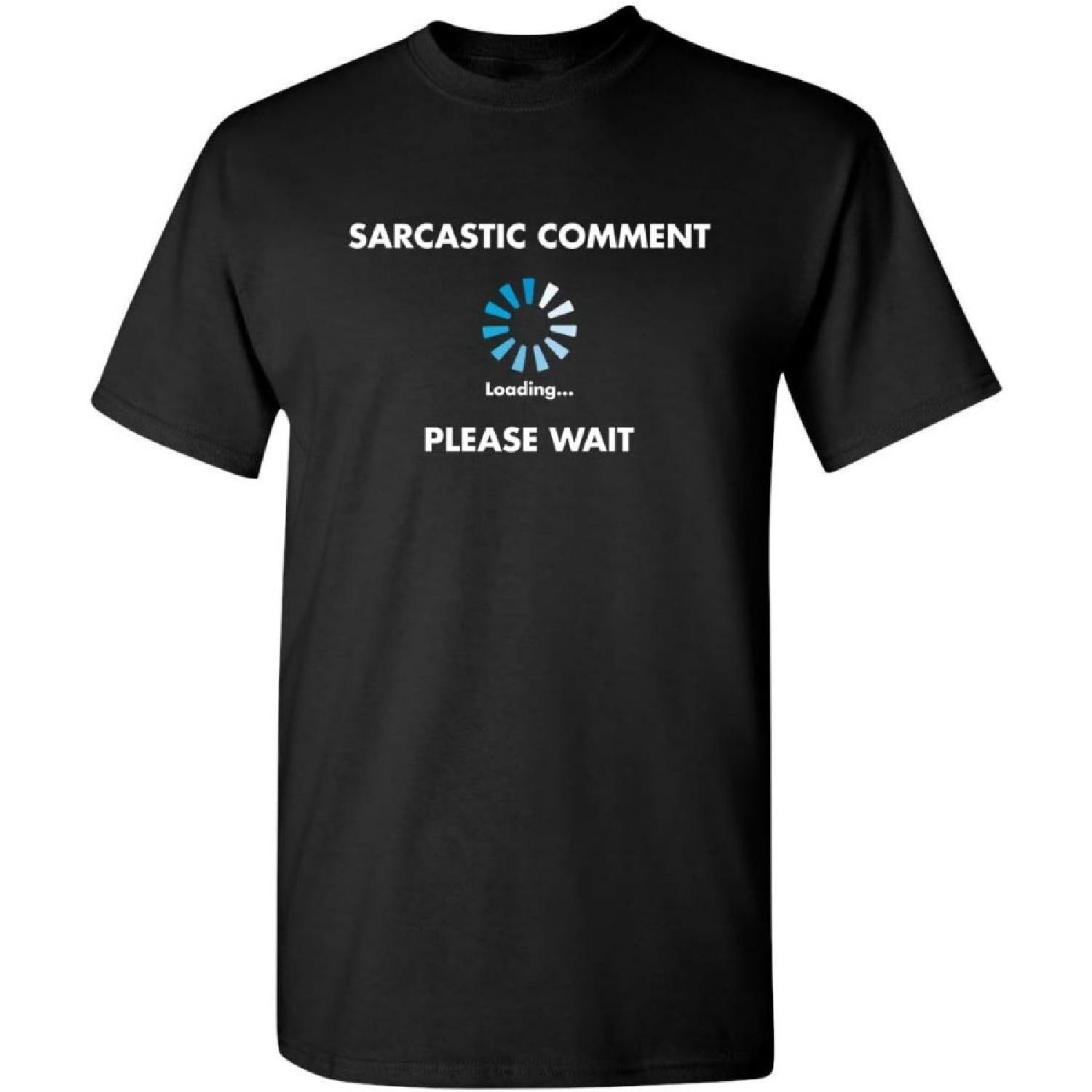 

Sarcastic Comment Loading Novelty Sarcastic Novelty Gift Ideas Funny T Shirt XXXXXL чорний