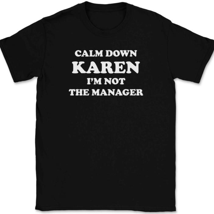 Calm Down Karen I m Not The Manager T-Shirt Tee Funny Sarcastic Novelty Gift L