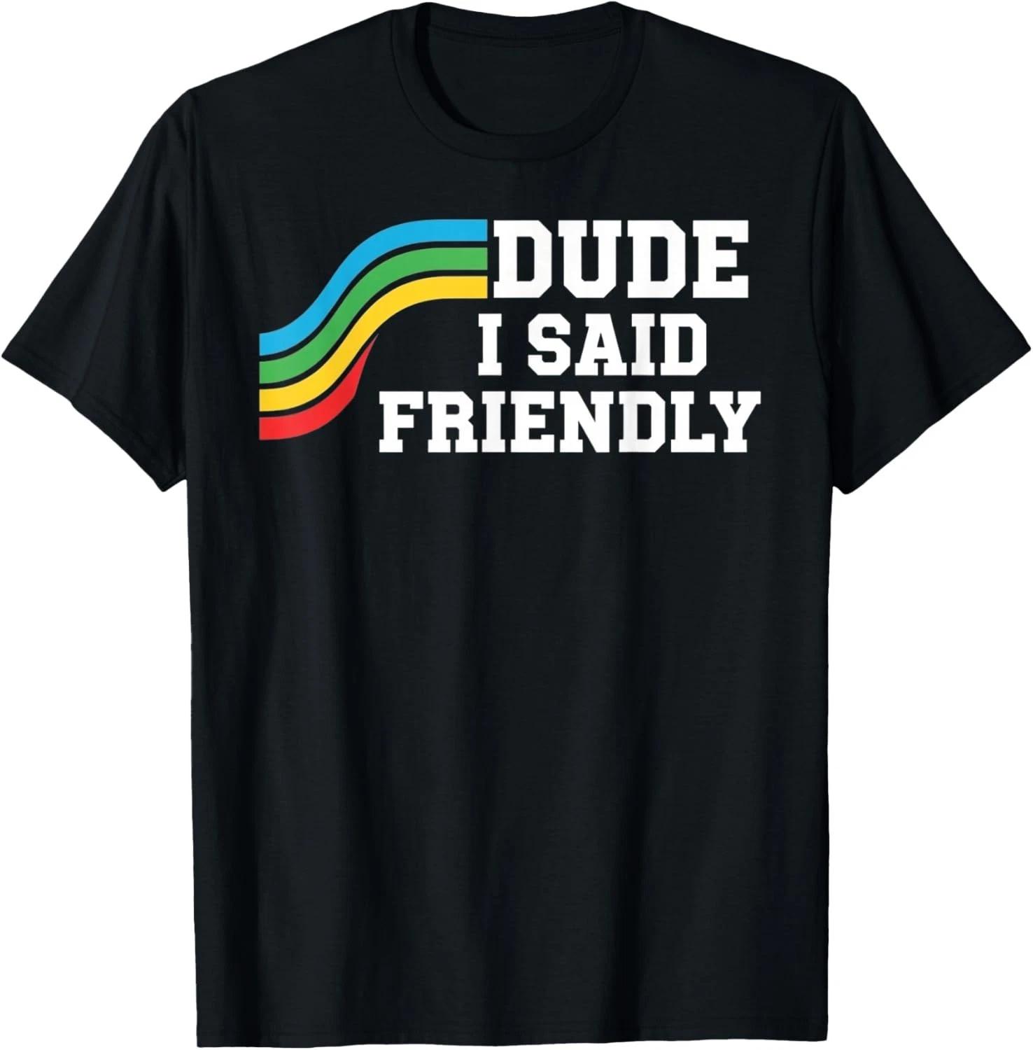 Dude I Said Friendly Funny Raider Saying for Men and Women unisex T-Shirt 2XL