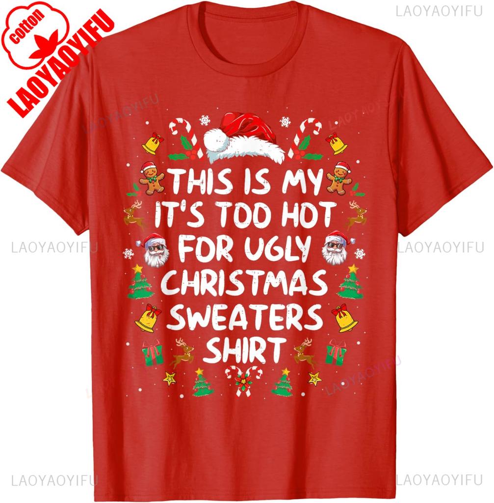 Its Too Hot For Ugly Christmas Funny Xmas trees candy cane bell SantaClaus elk Christmas hat gift Lovely printed Tshirt tops