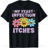Funny My Yeast Infection Itches Retro Flower T-shirt