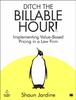 The Ditch The Billable Hour! : Implementing Value-Based Pricing In a Law Firm Book