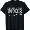 I Rented This Hooker T-Shirt