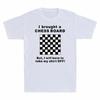 Ich habe ein Schachbrett mitgebracht, aber ich muss mein Hemd ausziehen Männer039;s T-Shirt Geschenk Unisex T-Shirt