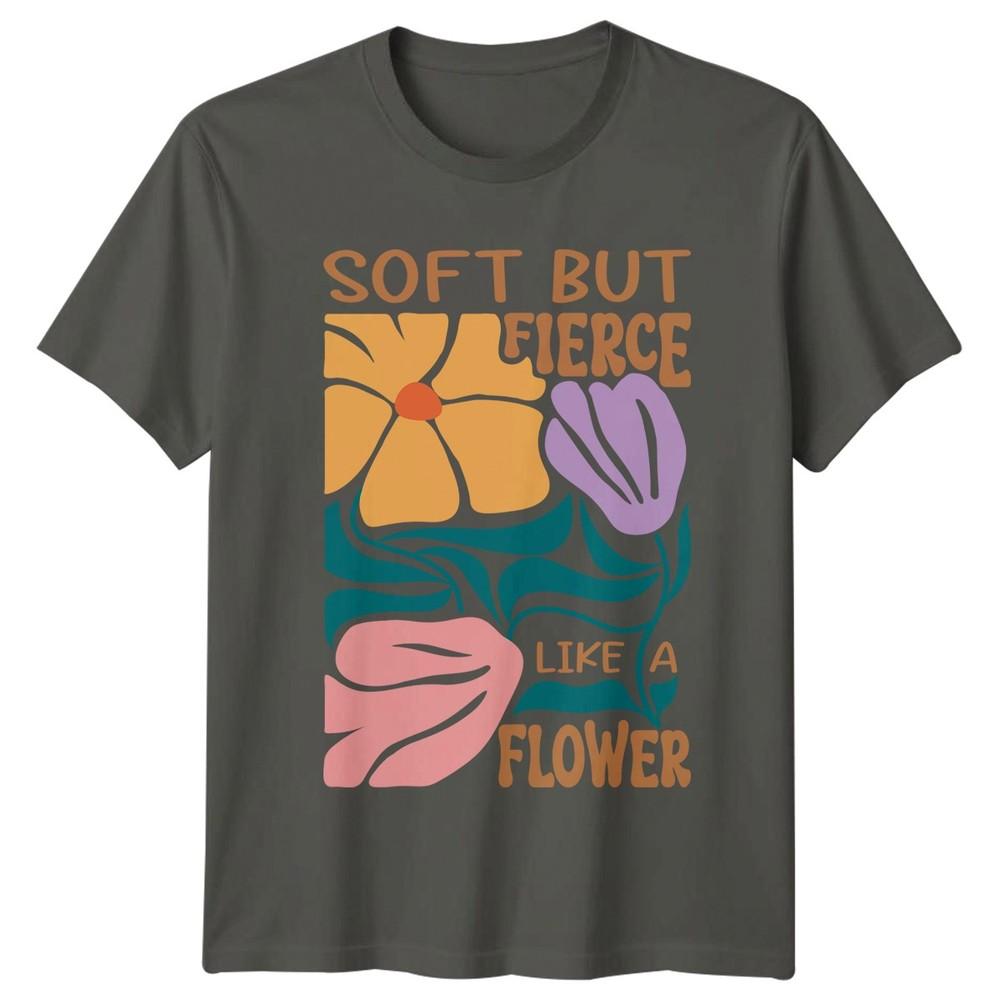 Soft But Fierce Like A Unisexs TShirt Retro Floral Lifestyle Birthday S