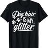 Dog Hair Is My Glitter T-Shirt for Dog Lovers Funny Slogan