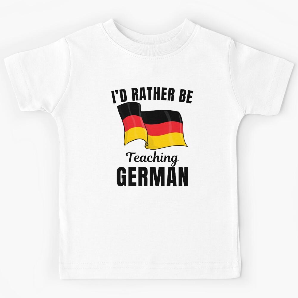 I d rather be teaching German, funny German language learning or speaking teacher or professor quote or saying Kids T-Shirt 160