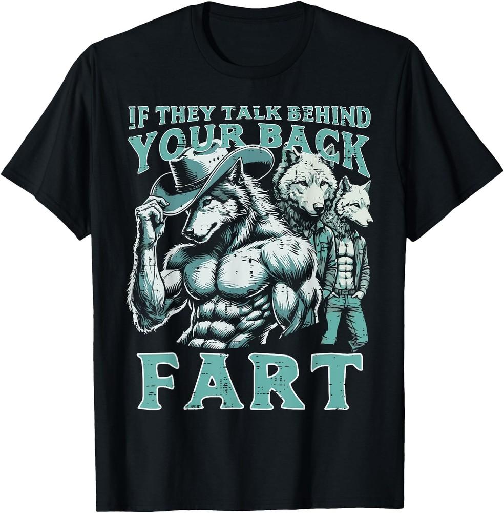 

If They Talk Behind Your Back Fart Alpha Wolf Meme Funny T-Shirt L