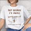 Just Because Im Awake Funny Quote Graphic Printing T Shirts Unisex Unisex Pure Cotton Tee Shirt Clothing