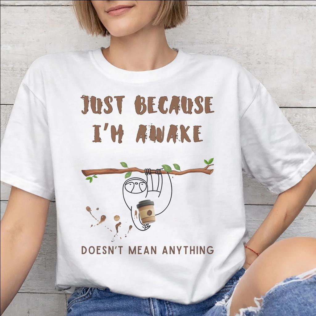 Just Because Im Awake Funny Quote Graphic Printing T Shirts Unisex Unisex Pure Cotton Tee Shirt Clothing