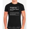 I Might See You Down There Funny T-Shirt, Sarcastic Witty Slogan Introvert Joke