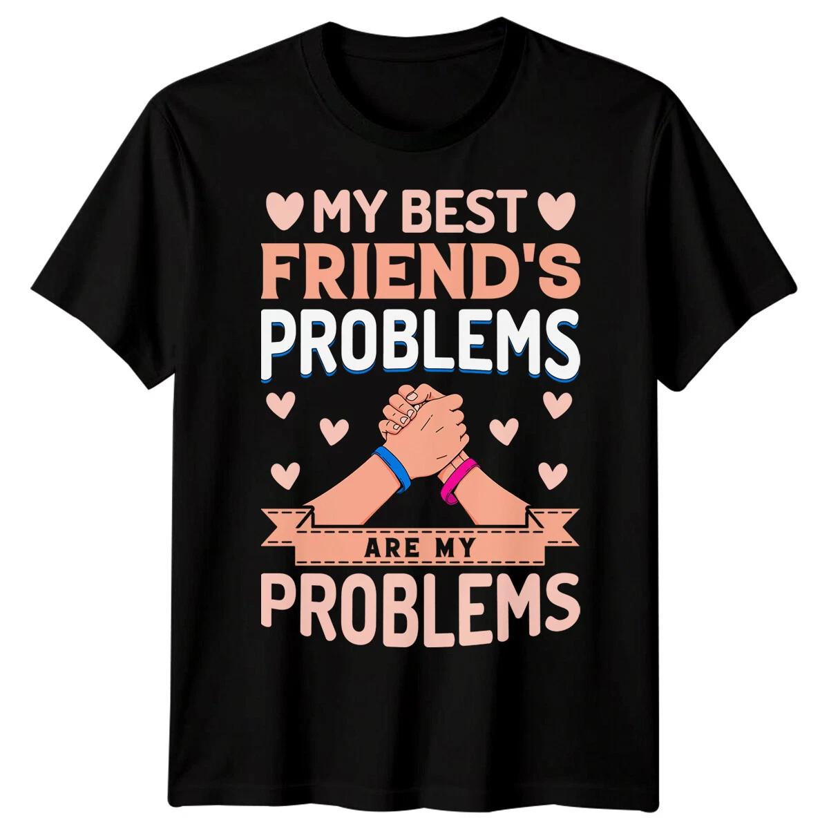 Mens Problems Best Friends Day TTshirt Bestie BFF Tshirt Friendship Day Gift #BFD M