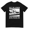 Get In Loser We're Seizing The Means Of Production Karl Marx T-Shirt