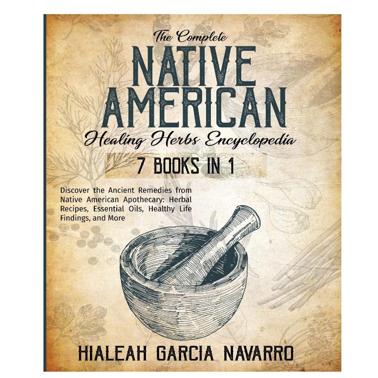 The Complete Native American Healing Herbs Encyclopedia - 7 Books in 1 1