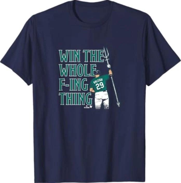 

Cal Raleigh - Win The Whole F-ing Thing - Seattle Baseball T-Shirt 3XL