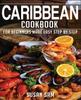 The Caribbean Cookbook : Book1, for Beginners Made Easy Step by Step Book