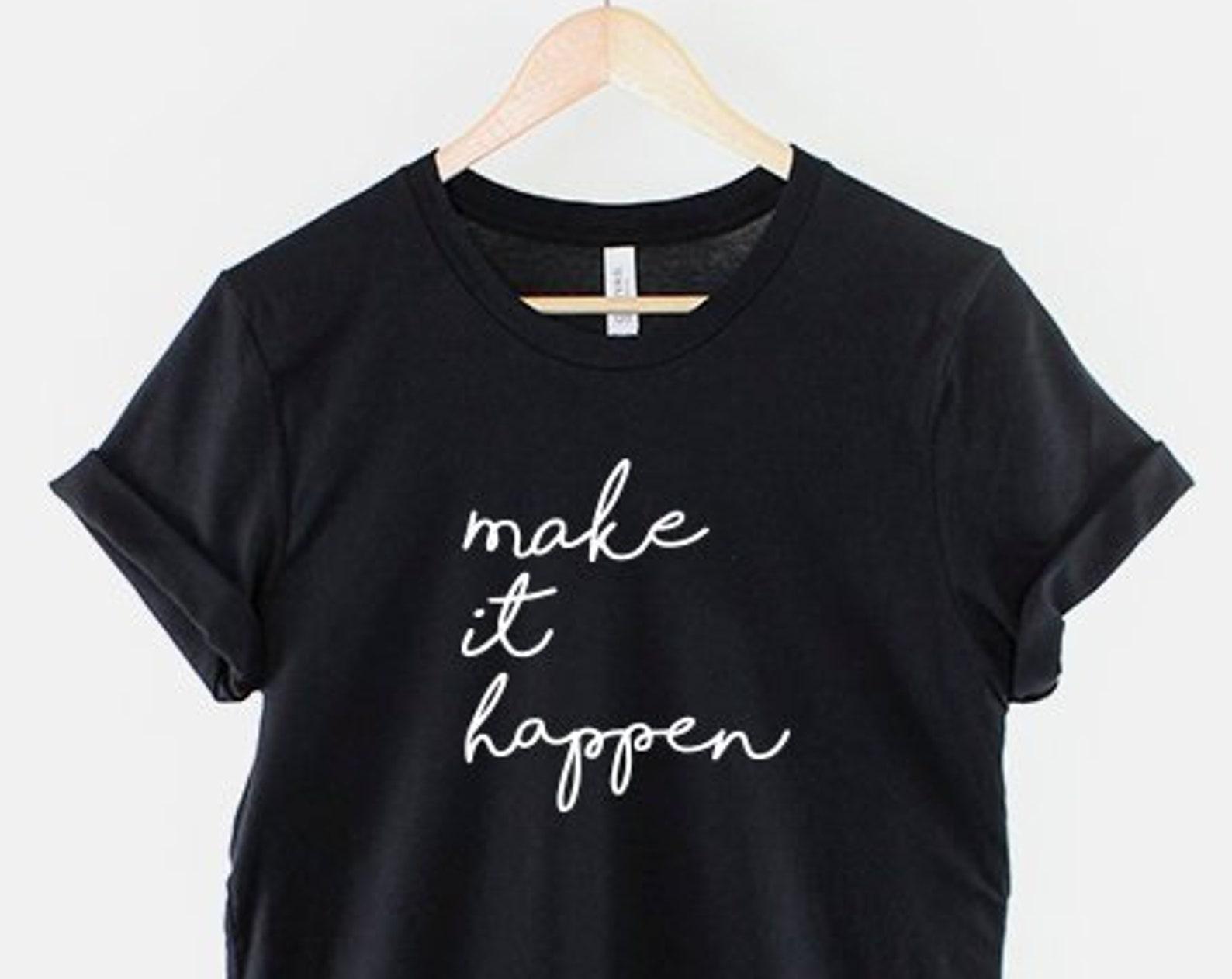 Make It Happen Tee – Inspirational Script Quote, Soft Cotton Unisex Shirt XL