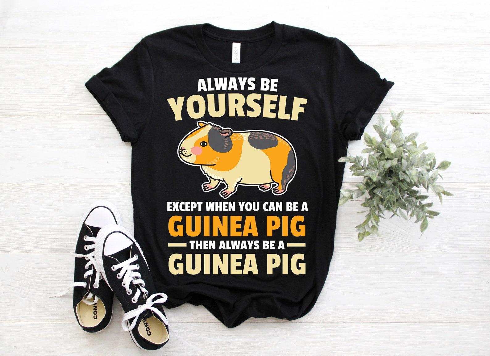 Always Be Yourself Guinea Pig Funny Cute Guinea Pigs Owner Lover Gift T-Shirt, Guinea Pigs Whisperer Face Present Shirts, Wheek Animal Tees, 130
