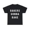 Bakers Gonna Bake Grafik T-Shirt, S-5XL