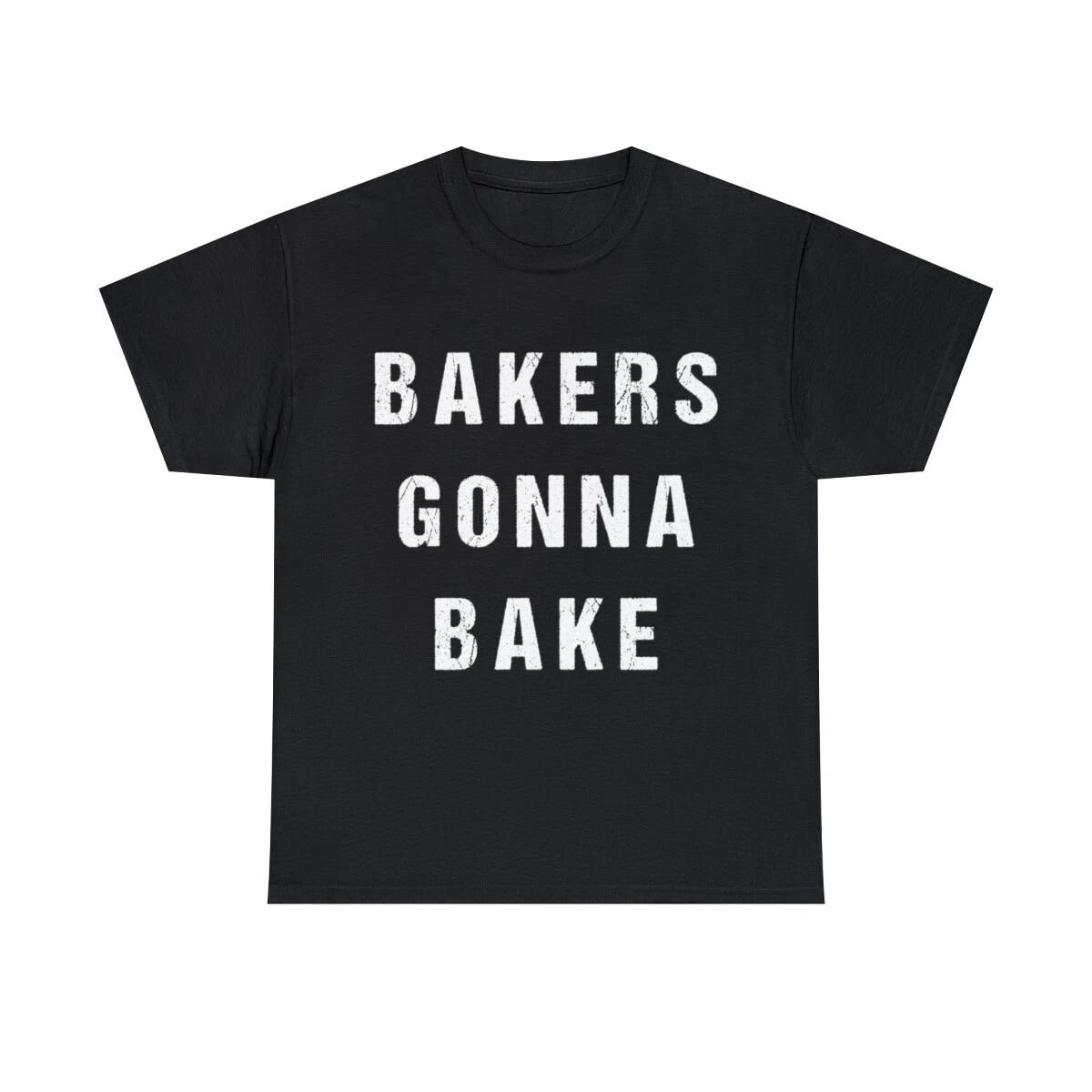 Bakers Gonna Bake Graphic Tee Shirt, S-5XL L