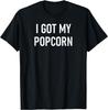 I Got My Popcorn, Funny, Jokes, Sarcastic Sayings T-Shirt