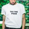 Tax The Poor Shirt Humor T Funny Meme Offensive Satire Vintage Washed Comfortable Streetwear Top For Everyday Wear Versatile