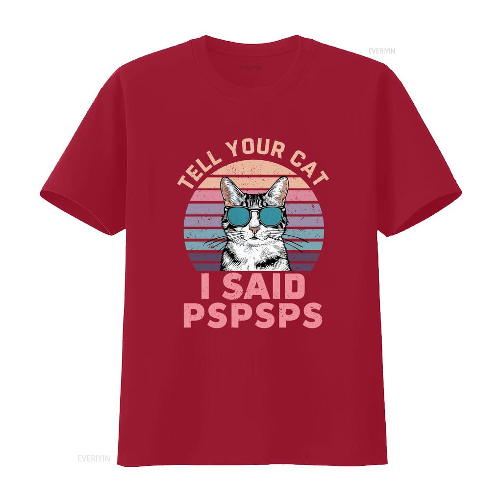 Retro Style Tell Your Cat I Said Pspsps Funny T Shirt Humorous Meow Lover  Vintage Washed Versatile Homme Breathable Casual