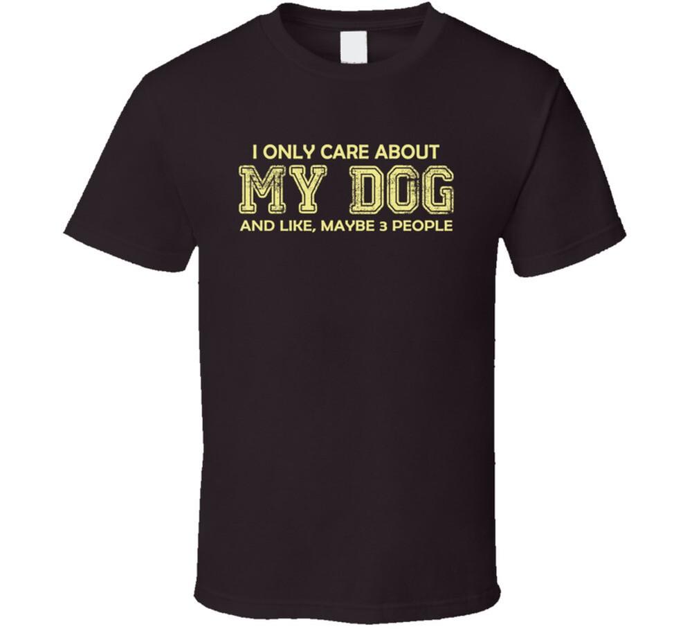 I Only Care About My Dog T Shirt