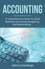 The Accounting : A Comprehensive Guide To Small Business Accounting, Budgeting, and Bookkeeping Book