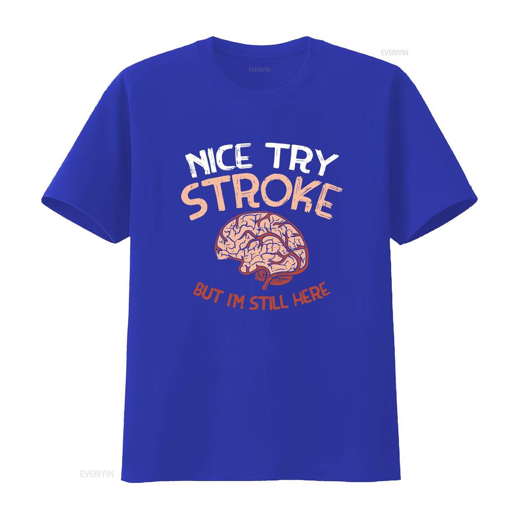 NEW LIMITED Nice Try Stroke but Im still here Brain Attack Awareness T Shirt vintage Washed Stretched designer clothes
