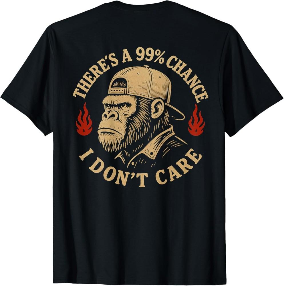(ON BACK) There s A 99% Chance I Don t Care Funny Monkey Men T-Shirt Unisex T-Shirt XXL