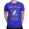 Unisex Sorry Im Late I Saw a Unicorn T Shirt 100 Cotton Clothing Novelty Short Sleeve O Neck Tee Shirt Gift Idea TShirt