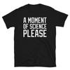 A Moment of Science Please Scientist Researcher Puns Short-Sleeve Unisex T-Shirt
