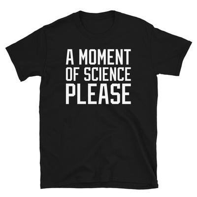 Ein Moment der Wissenschaft bitte Wissenschaftler Forscher Wortspiele Kurzarm Unisex T-Shirt