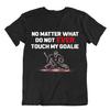 Hockey Sport T-Shirt Touch My Goalie Shirt Funny Tee Novelty Best Gift