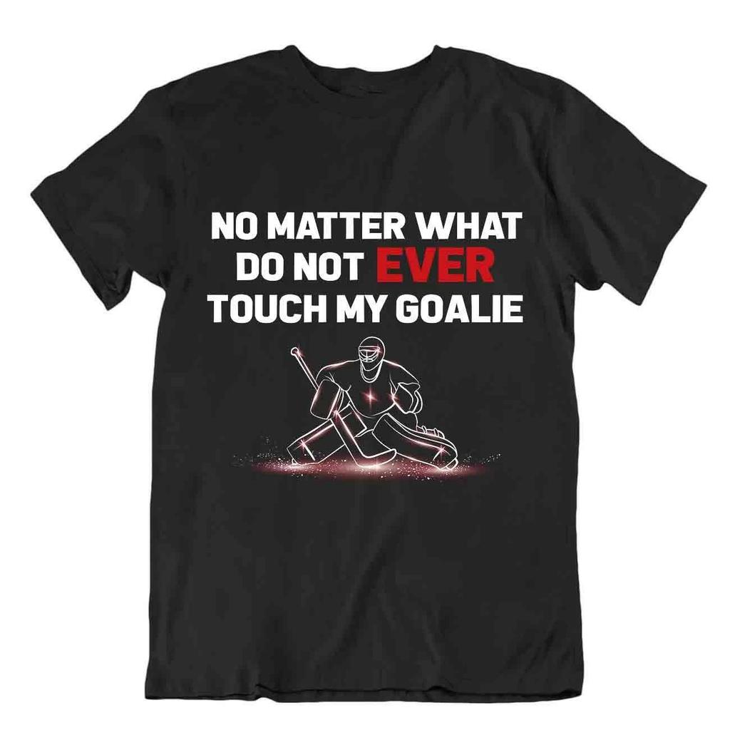 Hockey Sport T-Shirt Touch My Goalie Shirt Funny Tee Novelty Best Gift