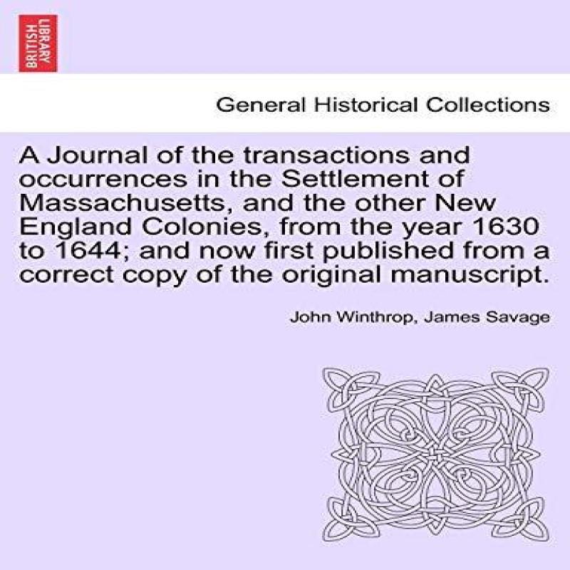 A Journal of the transactions and occurrences in the Settlement of Massachusetts and the other... 9781241695972