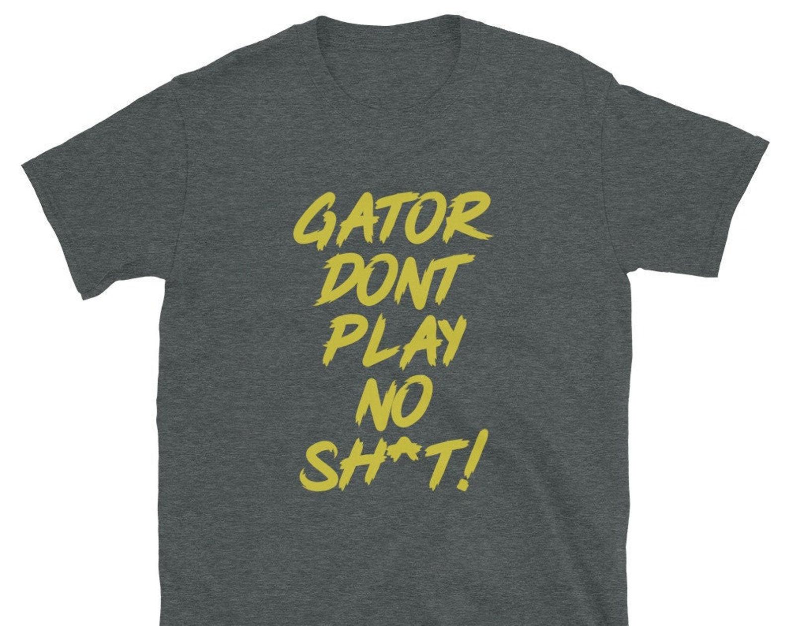 Gator Don t Play T-Shirt: The Other Guys Movie Parody Tee, Unisex Shirt 4XL