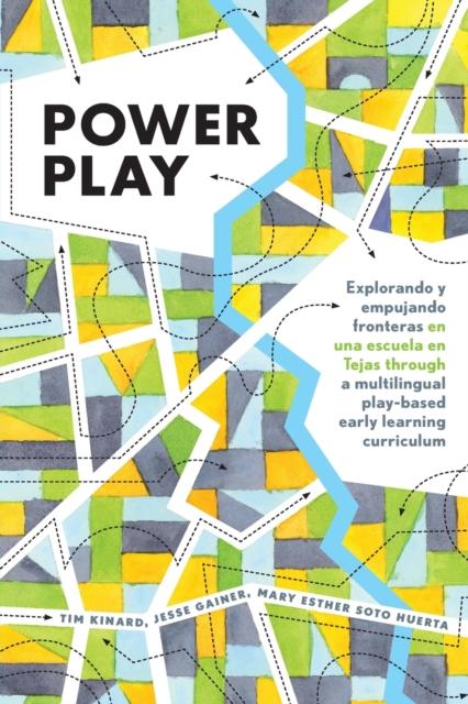 The Power Play : Explorando Y Empujando Fronteras En Una Escuela En Tejas Through a Multilingual Play-based Early Learning Curriculum : 4 Book