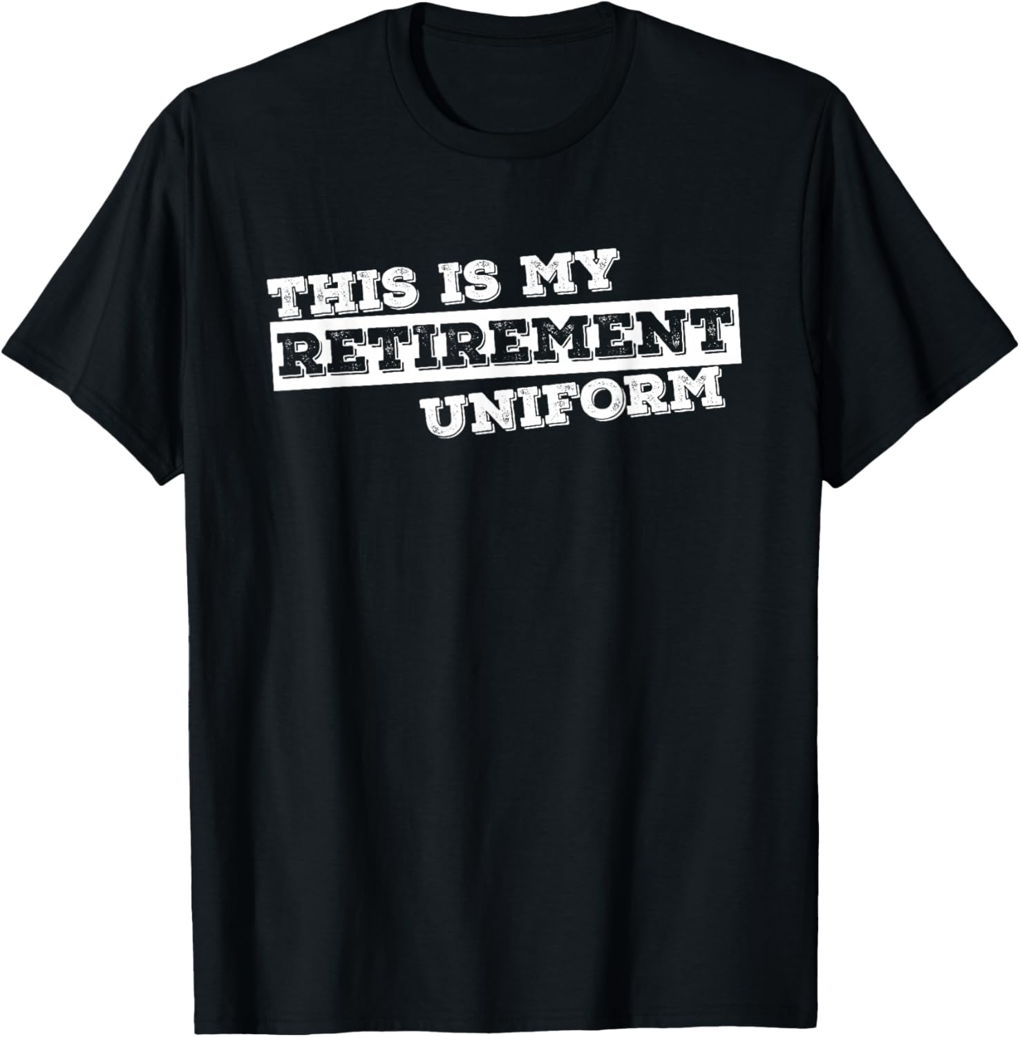 This is My Retirement Uniform Funny Retirement Gift T-Shirt Unisex T-Shirt XXXXL