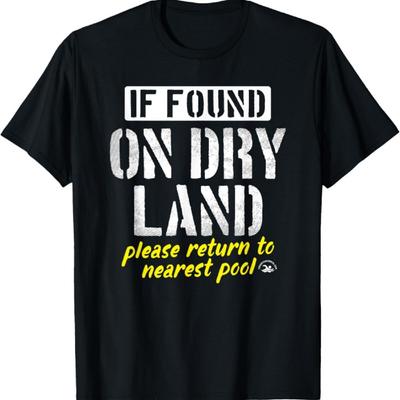Found On Dry Land Please Return To Pool Funny Swim T-Shirt