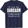 If Not For Sarcasm, Funny Saying Novelty Sarcastic T-Shirt