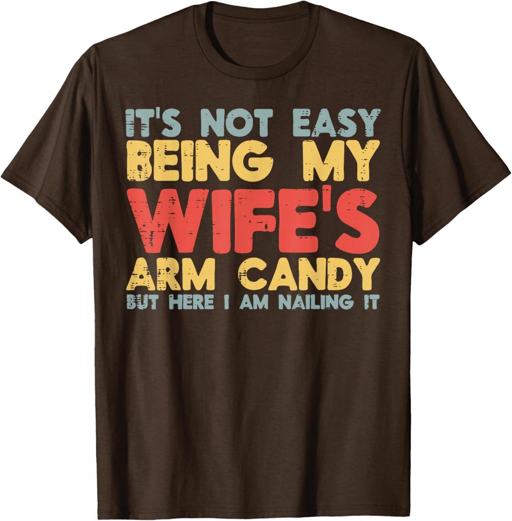 Not Easy Being My Wifes Arm Candy Funny Husband Men Graphic Tee Casual Cotton TShirt