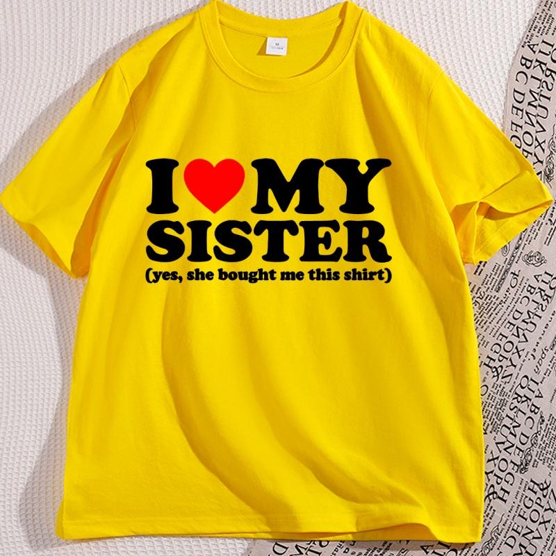 I Love My Sister TShirt Men Women Causal Cotton Short Sleeve Round Neck Tshirt for Men Women Trending Cotton Short Sleeve Tees