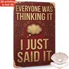 Tin Sign Metal Wall Art Everyone Was Thinking It I Just Said It Vintage Retro Quote Plaque Rustic Brown Embossed Style Funny