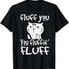 Fluff You You Fluffin' Fluff Lustiges Stinkefinger Katze Geschenk T-Shirt