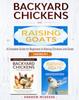 The Backyard Chickens and Raising Goats - 2 BOOKS IN 1 - : A Complete Guide To Learn How To Raise Chickens and Goats Book