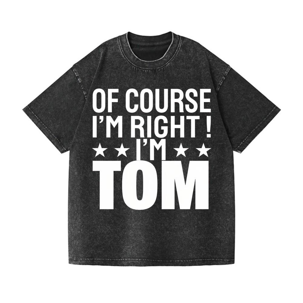 Retro Of Course I m Right I m Tom Washed Cotton T-Shirt Unisex Funny Tee S разноцветный