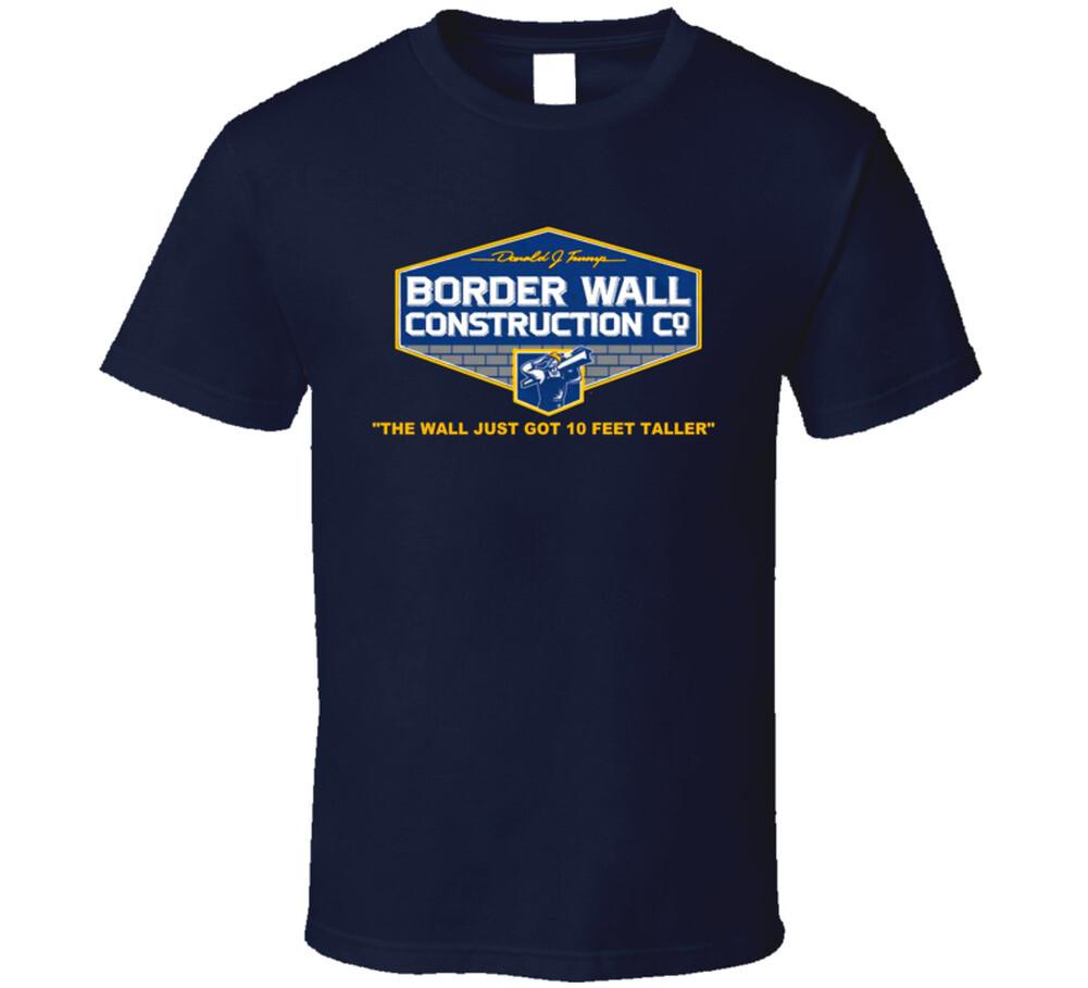 

The Wall Just Got 10 Feet Taller Border Wall Construction T Shirt Mens Womens Tees Top L